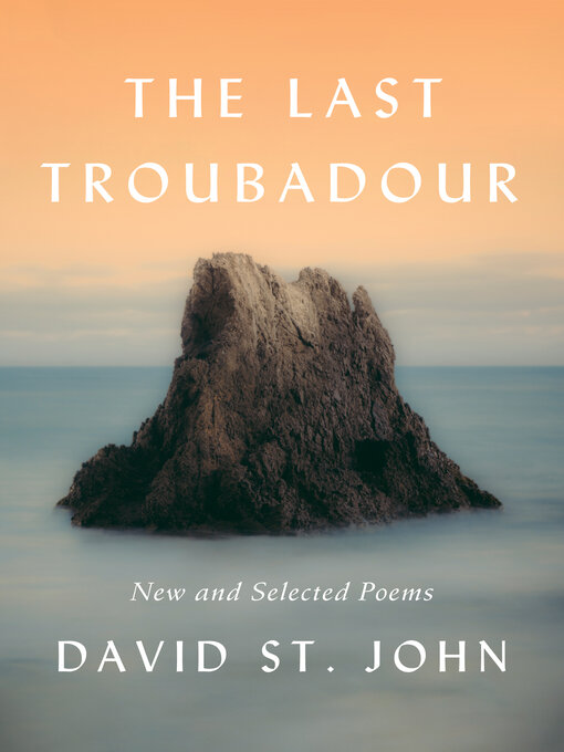 Title details for The Last Troubadour by David St. John - Available
